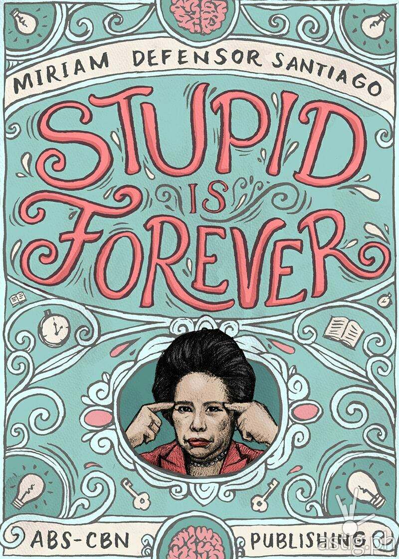 Senator Miriam Defensor Santiago s Book Stupid Is Forever Contains 