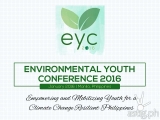 Environmental Youth Conference 2016: Empowering and Mobilizing the Youth for Climate Change-Resilient Philippines [event]