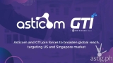 Asticom joins forces with GTI to broaden global reach, targets US and Singapore market