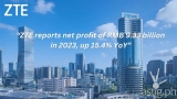 ZTE posts RMB 9.33 billion profits in 2023, up 15.4% YoY
